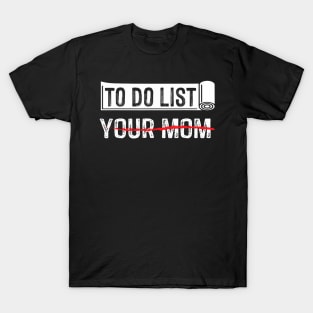 To Do List Your Mom Father Day T-Shirt